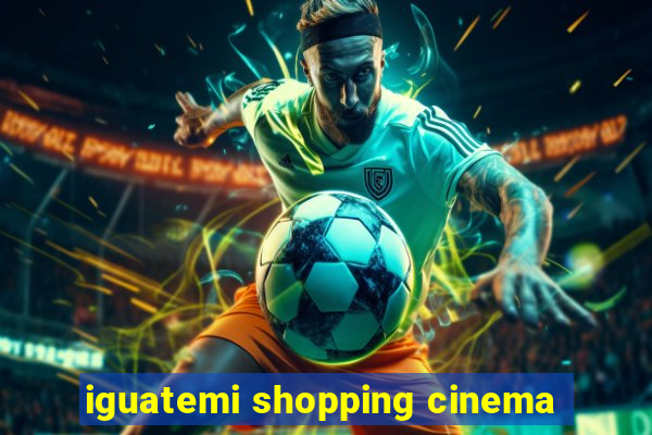 iguatemi shopping cinema